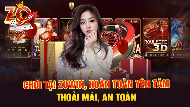 Zowin 16 Choi tại Zowin, hoàn toàn yên tâm, thoải mái, an toàn