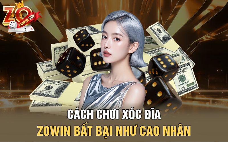 Xóc Đĩa Zowin | Tiếng Vàng Rơi Trong Đĩa Đợi Người Chơi 4 Cách chơi xóc đĩa Zowin bất bại như cao nhân