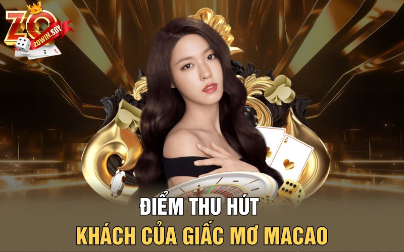 Điểm thu hút khách của giấc mơ Macao