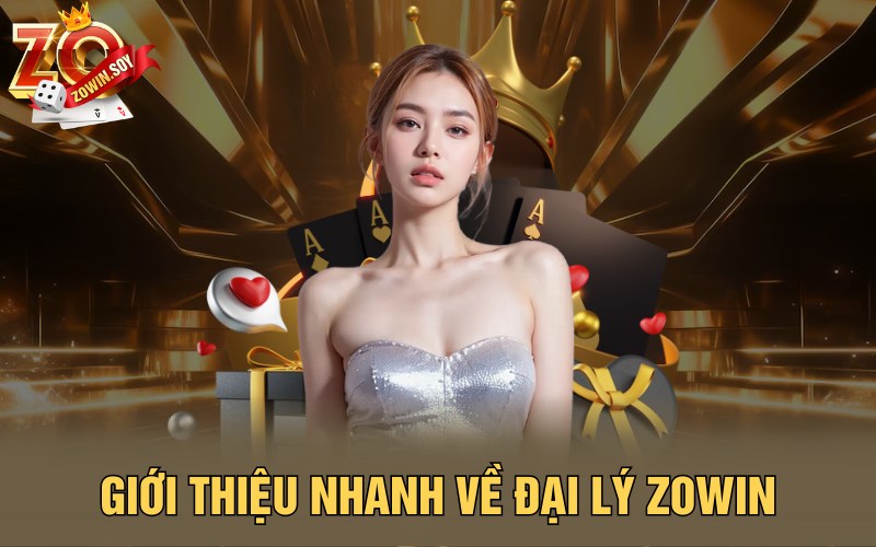 Đại Lý Zowin | Cơn Sóng Phát Tài Đến Tay Người Chơi 1 Giới thiệu nhanh về đại lý Zowin