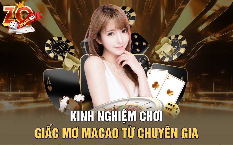 Kinh nghiệm chơi giấc mơ Macao từ chuyên gia