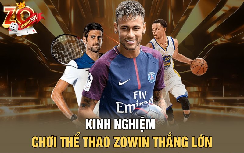 Thể Thao Zowin | Biểu Tượng Cá Cược Hàng Đầu Của Zowin 4 Kinh nghiệm chơi Thể thao Zowin thắng lớn
