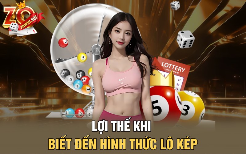 Lợi thế khi biết đến hình thức lô kép