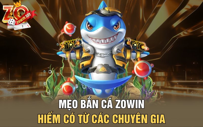 Bắn Cá Zowin | Treo Thưởng Khủng Với Các Boss Đại Dương 4 Mẹo bắn cá Zowin hiếm có từ các chuyên gia