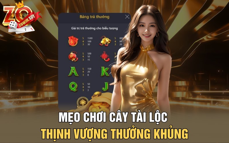 Mẹo chơi cây tài lộc thịnh vượng thưởng khủng