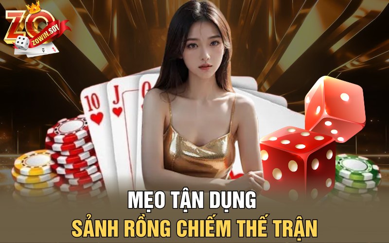 Mẹo tận dụng sảnh rồng chiếm thế trận