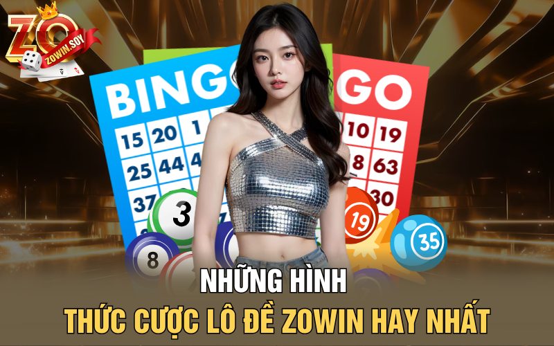Lô Đề Zowin | Chiều Vàng Mở Ra Cơ Hội Thành Tỷ Phú 3 Những hình thức cược lô đề Zowin hay nhất
