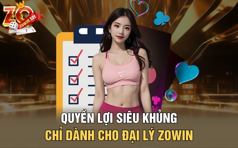 Đại Lý Zowin | Cơn Sóng Phát Tài Đến Tay Người Chơi 3 Quyền lợi siêu khủng chỉ dành cho đại lý Zowin