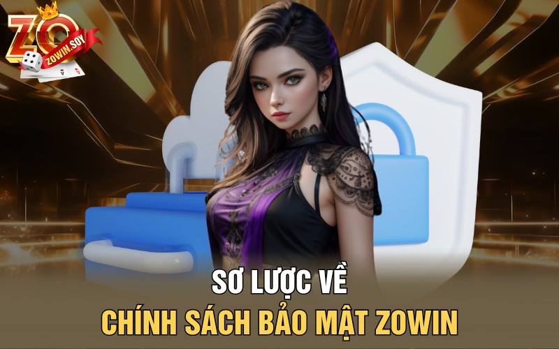 Chính Sách Bảo Mật Zowin | Huyết Mạch Vận Hành Của Nhà Cái 1 Sơ lược về chính sách bảo mật Zowin