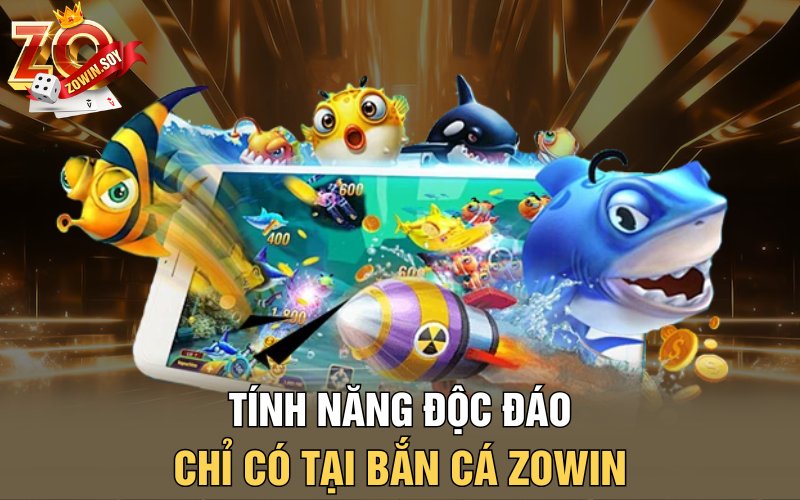 Bắn Cá Zowin | Treo Thưởng Khủng Với Các Boss Đại Dương 3 Tính năng độc đáo chỉ có tại bắn cá Zowin