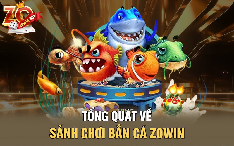 Bắn Cá Zowin | Treo Thưởng Khủng Với Các Boss Đại Dương 1 Tổng quát về sảnh chơi bắn cá Zowin
