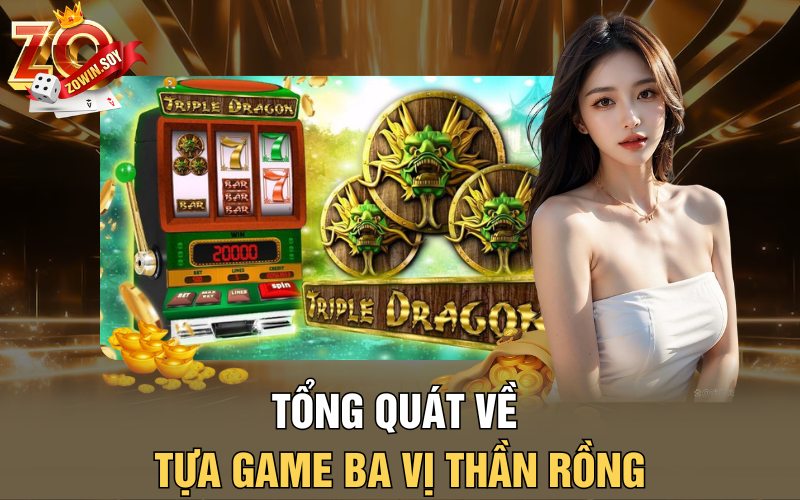 Tổng quát về tựa game Ba vị thần rồng