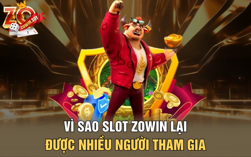 Slot Zowin | Vàng Rơi Đổi Vận Từ Siêu Jackpot Của Zowin 2 Vì sao Slot Zowin lại được nhiều người tham gia?